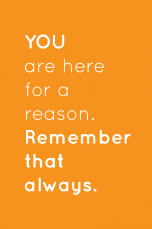 You Are Here For A Reason