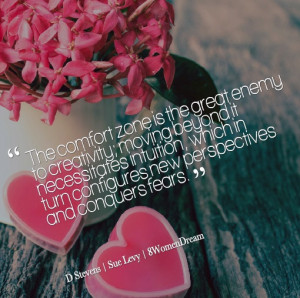 ... Just Outside Your Comfort Zone: Comfort zone is the great enemy quote