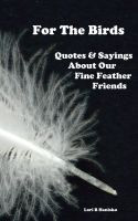 For The Birds - Quotes & Sayings About Our Fine Feathered Friends