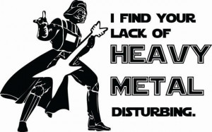 Star Wars Darth Vader Funny I Find Your Lack of Heavy Metal Disturbing ...