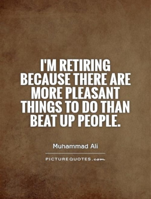 ... are more pleasant things to do than beat up people. Picture Quote #1