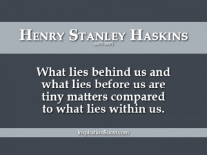 Henry-Stanley-Haskins-What-Lies-Within-Us-Quotes.png