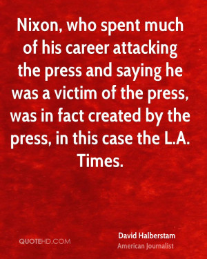 Nixon, who spent much of his career attacking the press and saying he ...