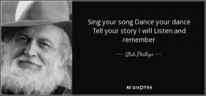 Sing your song Dance your dance Tell your story I will Listen and ...