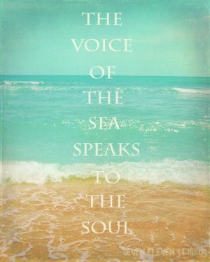 ... voice of the sea speaks to the soul.” ― Kate Chopin, The Awakening