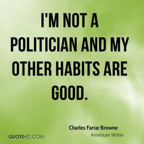 not a politician and my other habits are good.