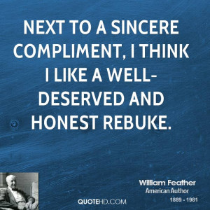 ... sincere compliment, I think I like a well-deserved and honest rebuke