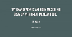 My grandparents are from Mexico, so I grew up with great Mexican food ...