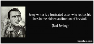 quote-every-writer-is-a-frustrated-actor-who-recites-his-lines-in-the ...