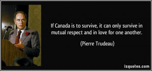 ... in mutual respect and in love for one another. - Pierre Trudeau