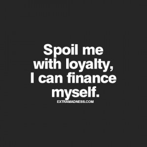 165096-Spoil-Me-With-Loyalty.jpg