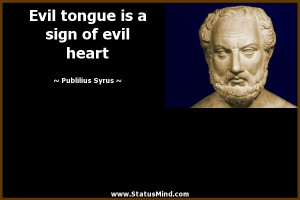 Evil tongue is a sign of evil heart - Publilius Syrus Quotes ...