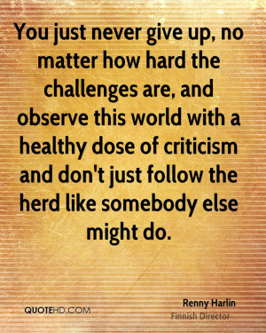 ... criticism and don't just follow the herd like somebody else might do