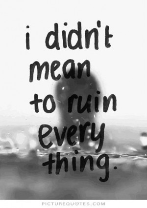 ruin everything quotes