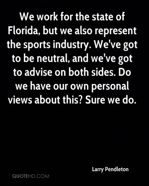 larry-pendleton-quote-we-work-for-the-state-of-florida-but-we-also.jpg