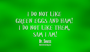 Dr Seuss Quotes Green Eggs And Ham I+do+not+like+green+eggs+and+ ...