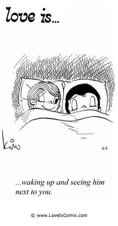 Love Is... waking up and seeing him next to you. More