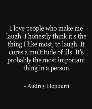 ... LOVE BEING AROUND PEOPLE WHO KNOW HOW TO LAUGH AND CAN MAKE ME LAUGH