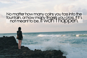 if it’s not meant to be, it won’t happen. :/