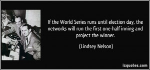 If the World Series runs until election day, the networks will run the ...