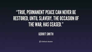 True, permanent peace can never be restored, until slavery, the ...