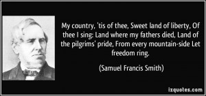 My country, 'tis of thee, Sweet land of liberty, Of thee I sing: Land ...