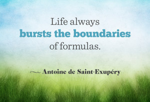 antoine de saint exupery quote life always bursts the boundaries of ...