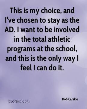 This is my choice, and I've chosen to stay as the AD. I want to be ...