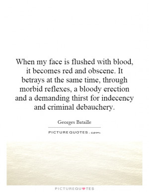 When My Face Is Flushed With Blood It Becomes Red And Obscene