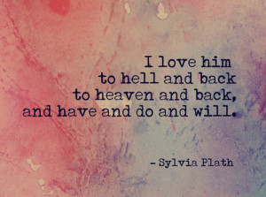 love him to hell and back to heaven and back, and have and do and ...