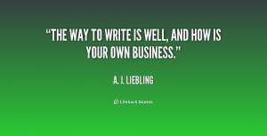 quote-A.-J.-Liebling-the-way-to-write-is-well-and-197033.png