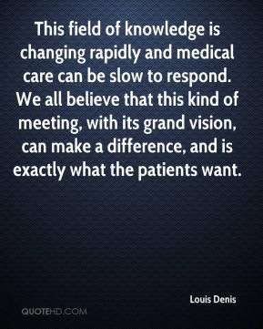 Louis Denis - This field of knowledge is changing rapidly and medical ...