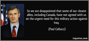 ... the urgent need for this military action against Iraq. - Paul Cellucci