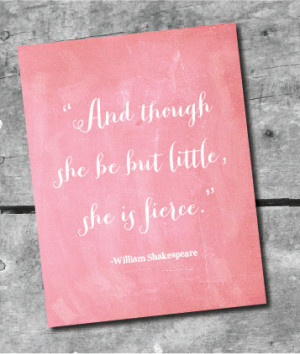 Shakespeare Quote Art Print- Though She Be But Little, She is Fierce ...