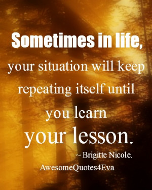 ... will keep repeating itself until you learn your lesson brigitte nicole