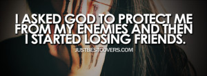 ... Me From My Enemies And Then I Started Losing Friends - God Quote