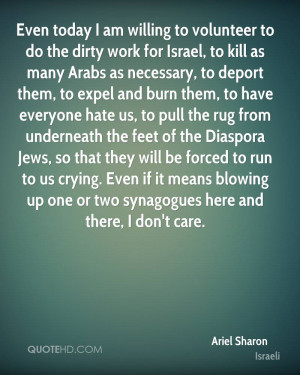 Israel, to kill as many Arabs as necessary, to deport them, to expel ...