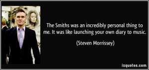 The Smiths was an incredibly personal thing to me. It was like ...