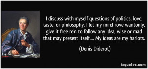 ... that may present itself.... My ideas are my harlots. - Denis Diderot