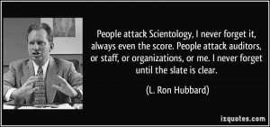People attack Scientology, I never forget it, always even the score ...