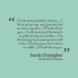 Quotes Picture: i'm the kind of girl that's stubborn i like to get my ...