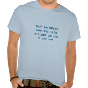 Don't Like COPs? T Shirt
