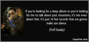 album or you're looking for me to talk about past situations, it's not ...