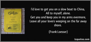 ... evermore, Leave all your lovers weeping on the far away shore. - Frank