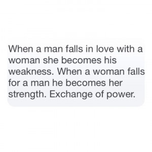 man falls in love with a woman she becomes his weakness. When a woman ...