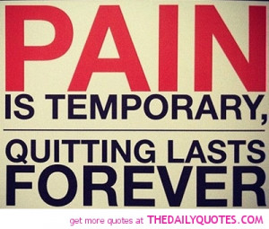 Never-Quit-Picture-Quote-Pain-Temporarily-quotes-fitness-motivation ...