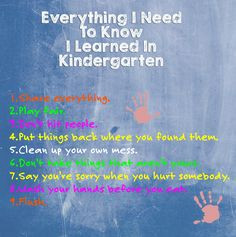 Everything I need to know I learned in Kindergarten! Back to school ...