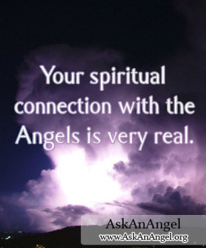 Your spiritual connection with the Angels is very real.”