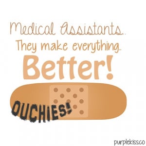 Medical Assistants.. They make everything.. Better! ♥