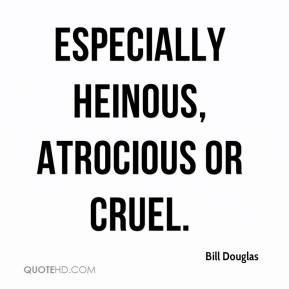 Bill Douglas - especially heinous, atrocious or cruel.